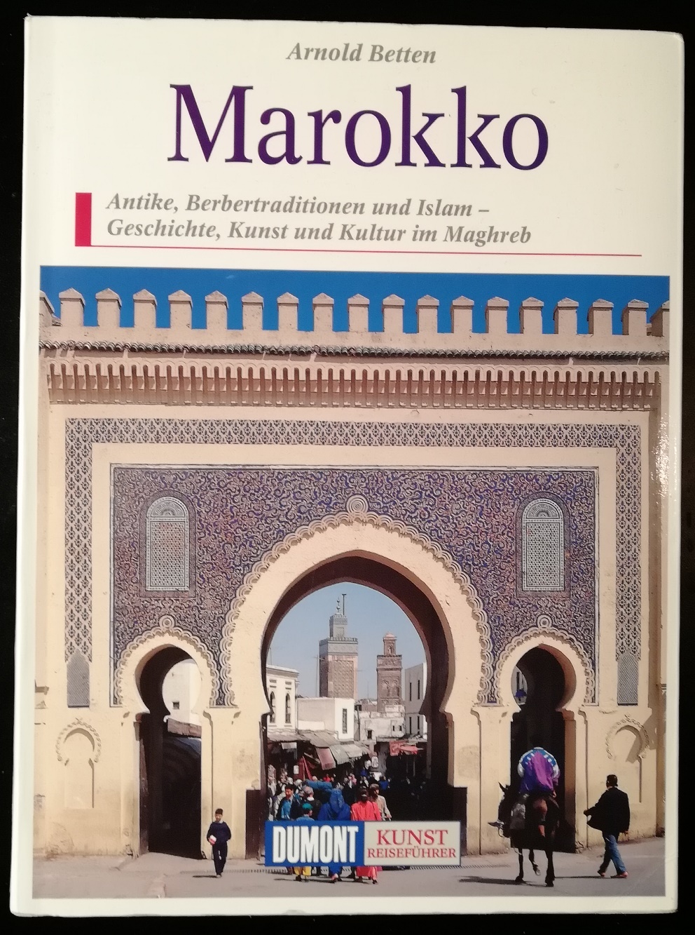 Marokko. Antike, Berbertraditionen und Islam - Geschichte, Kust und Kultur im Maghreb - Betten, Arnold