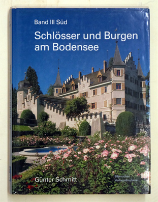 Schlösser und Burgen am Bodensee Band III - Süd. Von Risegg bis Gottlieben. - Schmitt, Günter