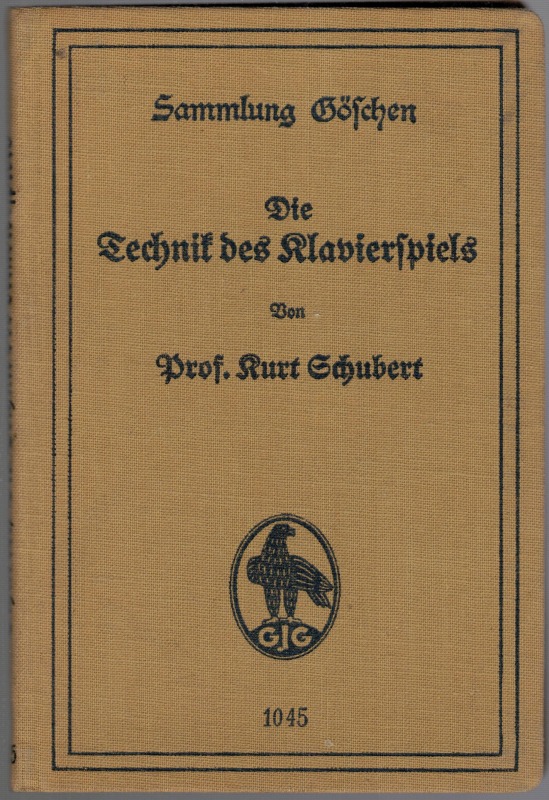 Die Technik des Klavierspiels aus dem Geiste des musikalischen Kunstwerkes. [= Sammlung Göschen 1045] - Schubert, Kurt