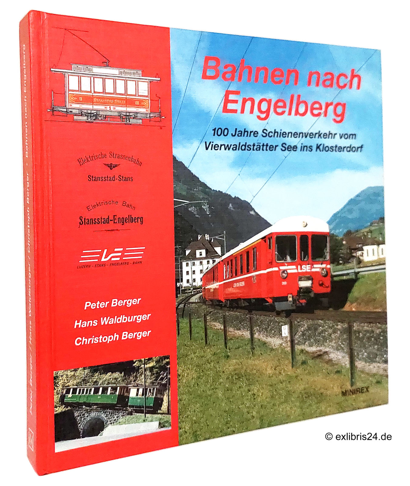 Bahnen nach Engelberg : 100 Jahre Schienenverkehr vom Vierwaldstätter See ins Klosterdorf - Berger, Peter; Waldburger, Hans; Berger, Christoph