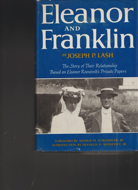 Eleanor and Franklin. The Story of Their Relationship Based on Eleonor Roosevelt`s Private Papers. - Lash, Joseph P.