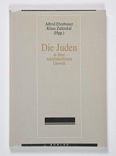 Die Juden in ihrer mittelalterlichen Umwelt. - Ebenbauer, Alfred und Klaus Zatloukal