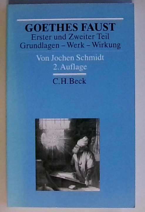 Goethes Faust Erster und Zweiter Teil: Grundlagen - Werk - Wirkung Grundlagen - Werk - Wirkung - Schmidt, Jochen