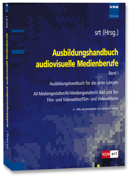 Ausbildungshandbuch audiovisuelle Medienberufe Bd.I: Ausbildungshandbuch für das erste Lehrjahr - AV-Mediengestalter/AV-Mediengestalterin Bild und Ton , Film- und Videoeditor/Film- und Videoeditorin - SRT