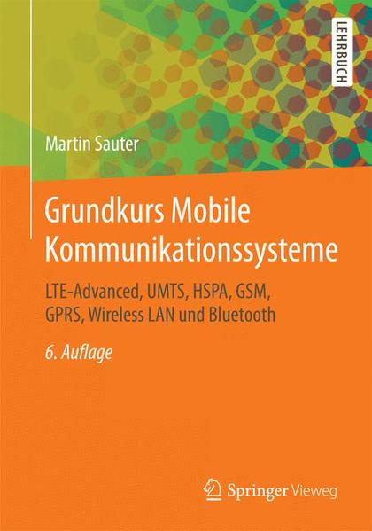 Grundkurs Mobile Kommunikationssysteme: LTE-Advanced, UMTS, HSPA, GSM, GPRS, Wireless LAN und Bluetooth - Sauter, Martin