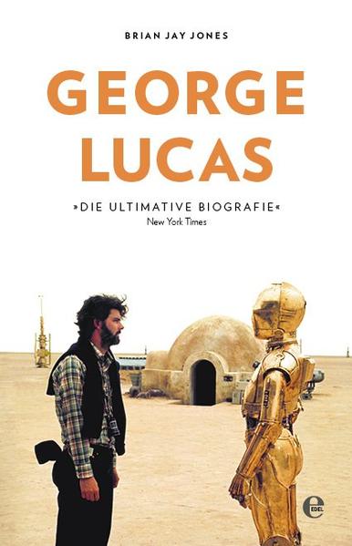 George Lucas: Die Biografie - Jones, Brian Jay, Ursula Fethke und Kathrin Jurgenowski