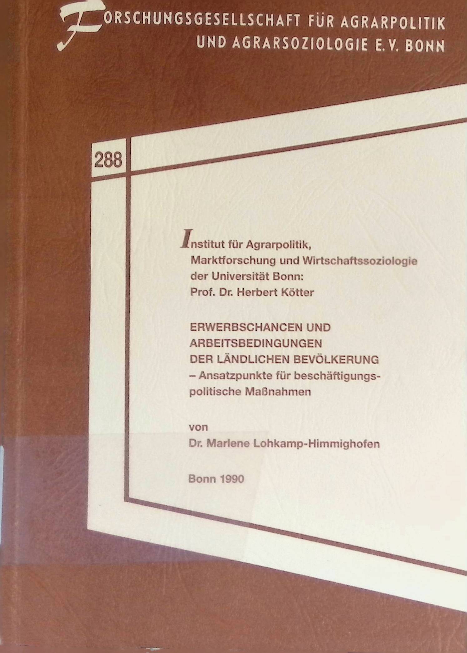 Erwerbschancen und Arbeitsbedingungen der ländlichen Bevölkerung : Ansatzpunkte für beschäftigungspolitische Massnahmen. Schriftenreihe der Forschungsgesellschaft für Agrarpolitik und Agrarsoziologie ; 288 - Lohkamp-Himmighofen, Marlene