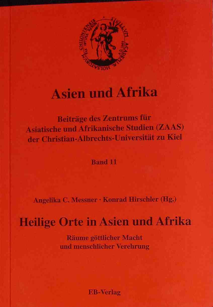 Heilige Orte in Asien und Afrika : Räume göttlicher Macht und menschlicher Verehrung. Asien und Afrika ; Bd. 11 - Messner, Angelika C. und Konrad Hirschler