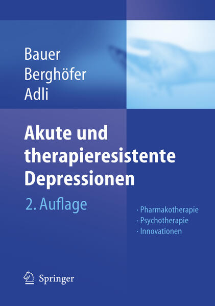 Akute und therapieresistente Depressionen: Pharmakotherapie - Psychotherapie - Innovationen - Bauer, Michael, Anne Berghöfer und Mazda Adli