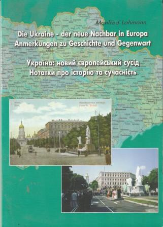 Die Ukraine - der neue Nachbar in Europa. Anmerkungen zu Geschichte und Gegenwart. - Lohmann, Manfred