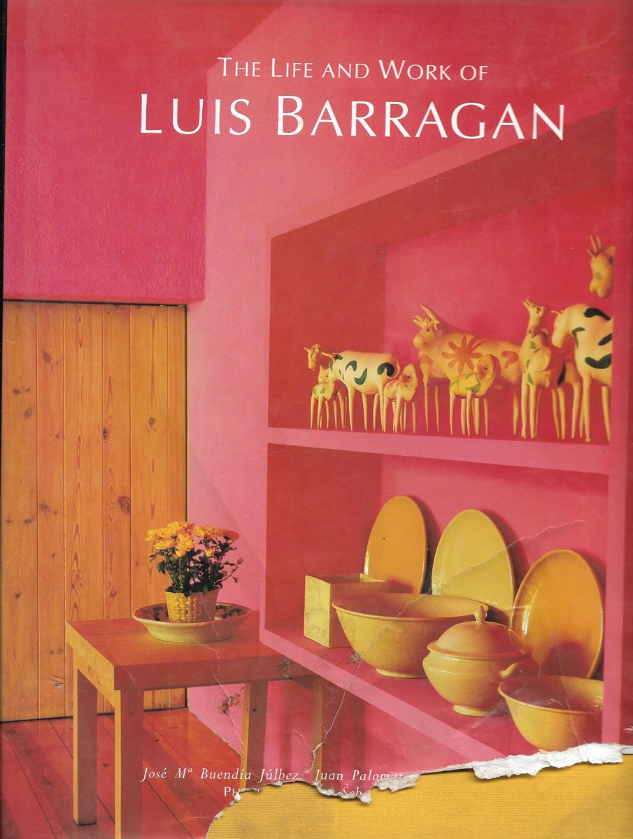 Life and Work of Luis Barragan - Julbez, Jose Maria Buendia & Eguiarte Julbez