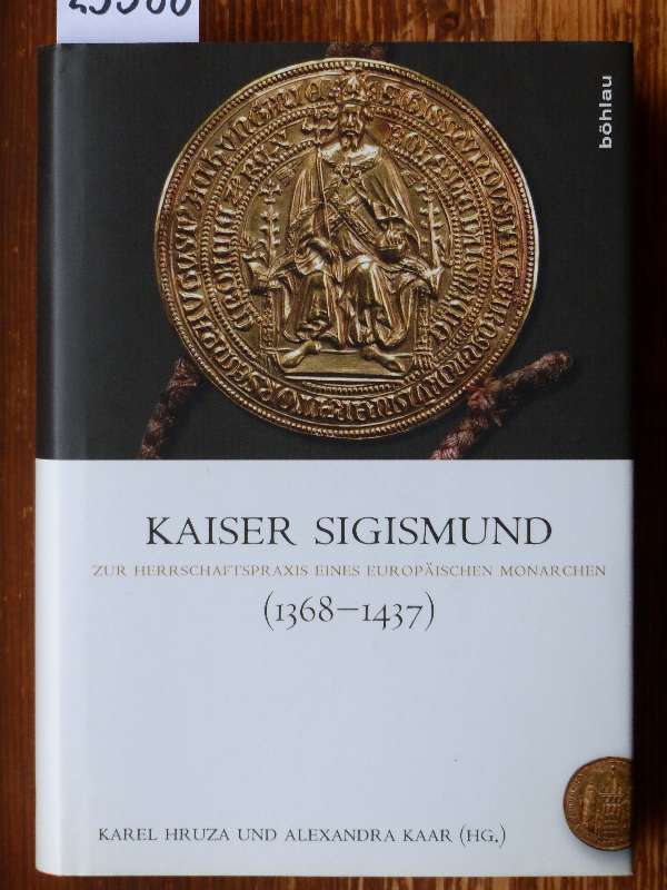 Kaiser Sigismund (1368-1437). Zur Herrschaftspraxis eineseuropäischen Monarchen. Hrsg. von Karel Hruza u. Alexandra Kaar.