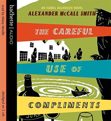 The Careful Use Of Compliments (Isabel Dalhousie Novels) - McCall Smith, Alexander