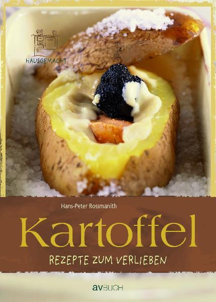 Kartoffel: Rezepte zum Verlieben - Rossmanith, Hans P, Ingrid Meindl und Petra Schmidt