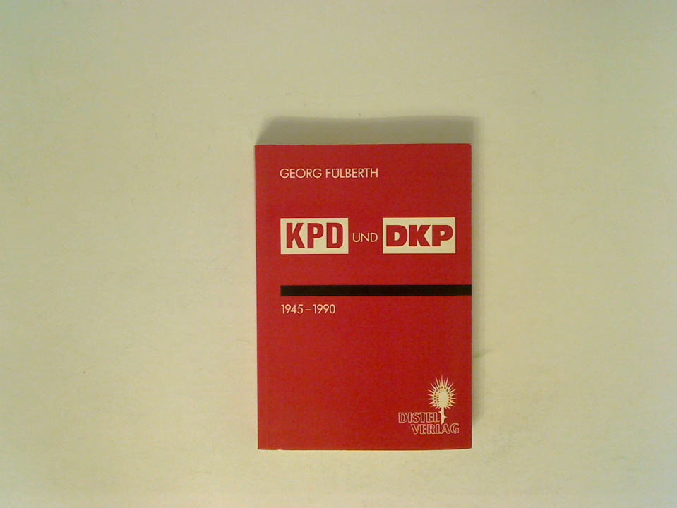 KPD und DKP 1945-1990 (Distel-Hefte) 1945 - 1990 ; zwei kommunistische Parteien in der vierten Periode kapitalistischer Entwicklung - Fülberth, Georg