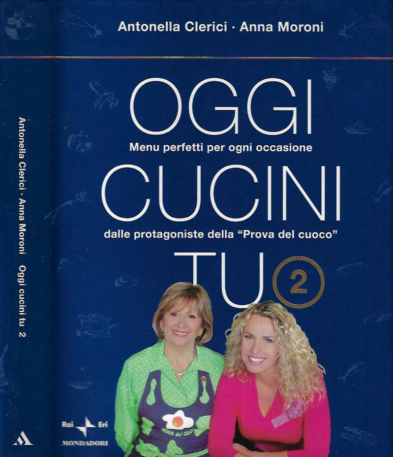 Oggi cucini tu 2 Menù perfetti per ogni occasione dalle protagoniste della