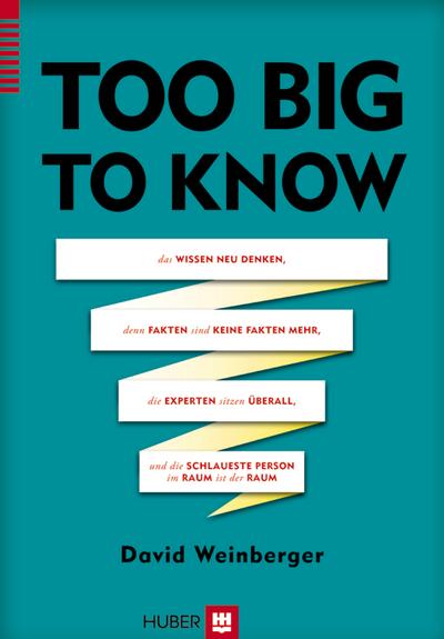 Too Big to Know: Das Wissen neu denken, denn Fakten sind keine Fakten mehr, die Experten sitzen überall und die schlaueste Person im Raum ist der Raum : Das Wissen neu denken, denn Fakten sind keine Fakten mehr, die Experten sitzen überall und die schlaueste Person im Raum ist der Raum. Ausgezeichnet mit dem getabstract International Book Award 2012 - David Weinberger