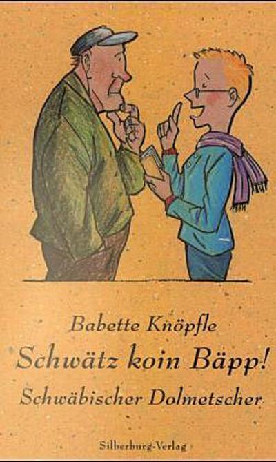 Schwätz koin Bäpp!: Schwäbischer Dolmetscher : Schwäbischer Dolmetscher - Babette Knöpfle