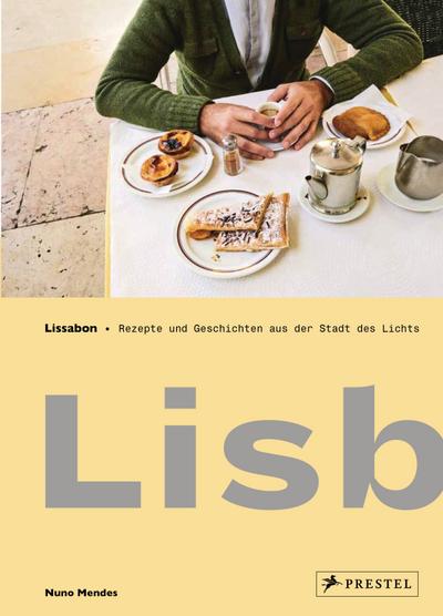 Lissabon: Lisboeta – Rezepte und Geschichten aus der Stadt des Lichts : Lisboeta - Rezepte und Geschichten aus der Stadt des Lichts - Nuno Mendes