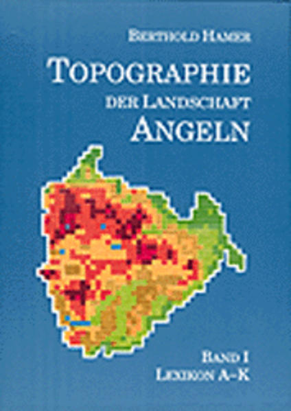 Topographie der Landschaft Angeln, Bd.1, Lexikon A-K - Berthold, Hamer