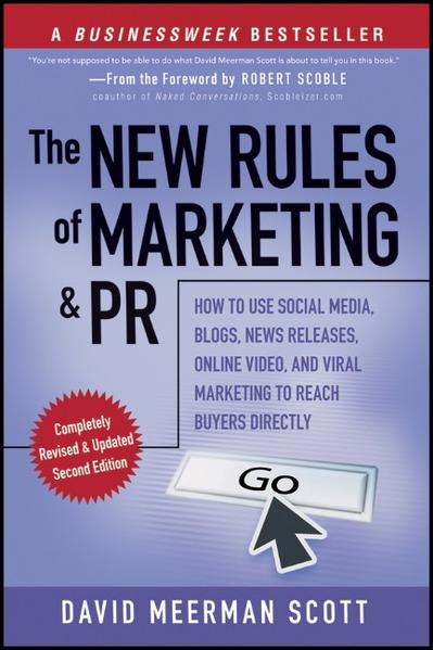 The New Rules of Marketing and PR: How to Use Social Media, Blogs, News Releases, Online Video, and Viral Marketing to Reach Buyers Directly How to Use Social Media, Blogs, News Releases, Online Video, and Viral Marketing to Reach Buyers Directly - Scott, David Meerman