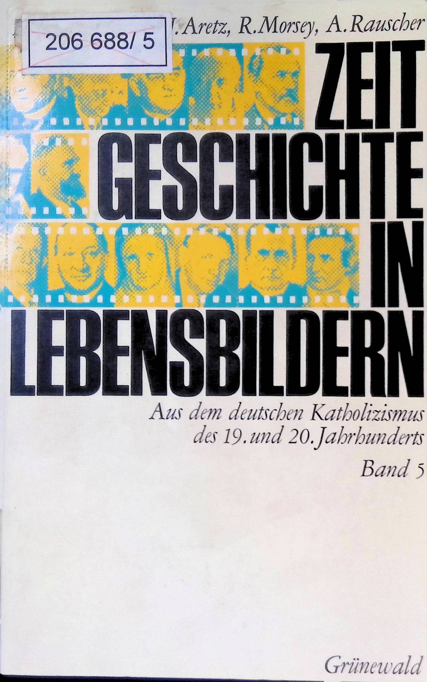 Zeitgeschichte in Lebensbildern; Bd. 5. Aus dem deutschen Katholizismus des 19. u. 20. Jahrhunderts. - Aretz, Jürgen, Rudolf Morsey und Anton Rauscher