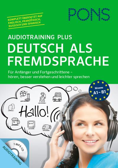 PONS Audiotraining Plus Deutsch als Fremdsprache: Für Anfänger und Fortgeschrittene - hören, leichter verstehen und besser sprechen. Für unterwegs. : Für Anfänger und Fortgeschrittene - hören, leichter verstehen u. besser sprechen. Niveau A1-B1