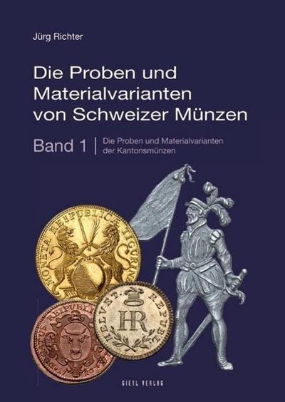 Die Proben und Materialvarianten von Schweizer Münzen. Bd.1 : Die Proben und Materialvarianten der Kantonsmünzen - Jürg Richter