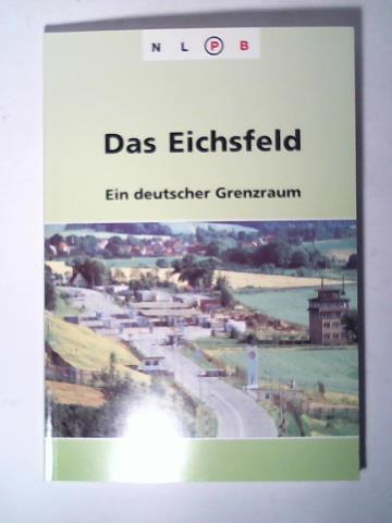 Das Eichsfeld. Ein deutscher Grenzraum - Aufgebauer, Peter/ Denecke, Dietrich/ Grote, Klaus/ Krüsemann, Markus/ Schröder, Eckart/ Wehling, Hans-Georg