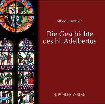 Die Geschichte des hl. Adelbertus : dargestellt im Adelbertusfenster des Gladbacher Münsters - Albert (Dr.) Damblon