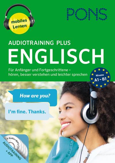 PONS Audiotraining Plus Englisch: Für Anfänger und Fortgeschrittene - hören, besser verstehen u. leichter sprechen : Für Anfänger und Fortgeschrittene - hören, besser verstehen und leichter sprechen. Niveau A1-B1. Audiotraining + App mit Wortschatztraining. Mobiles lernen