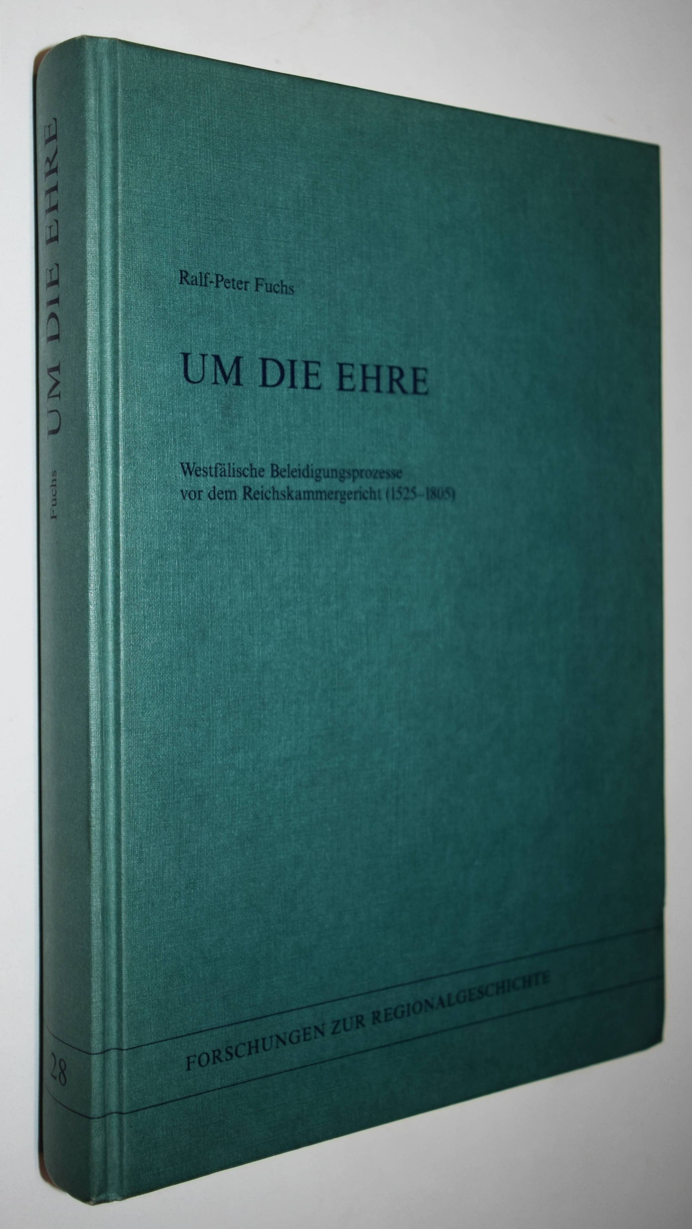 Um die Ehre. Westfälische Beleidigungsprozesse vor dem Reichskammergericht (1525 - 1805). - Fuchs, Ralf-Peter.