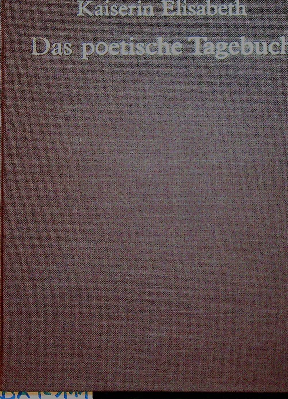 Kaiserin Elisabeth. Das poetische Tagebuch (= Fontes Rerum Austriacarum. Erste Abteilung Scriptores 12. Band. ) - Hamann, Brigitte Hrsg.