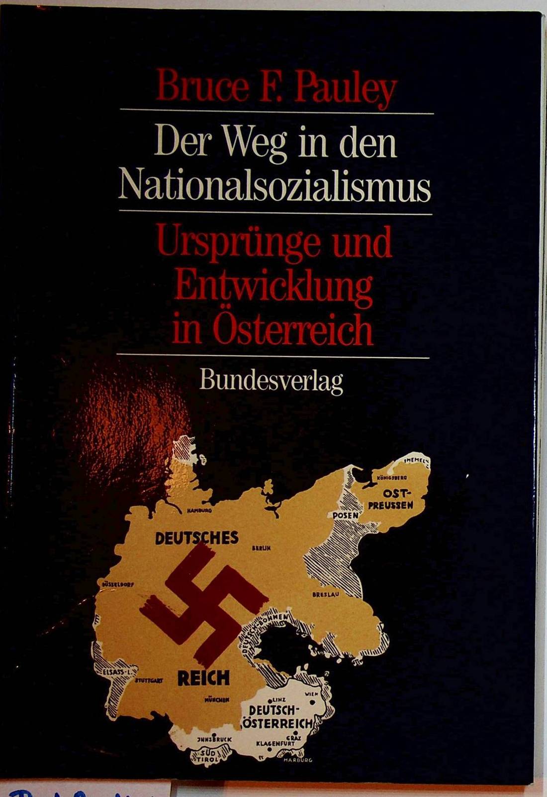Der Weg in den Nationalsozialismus : Ursprünge und Entwicklung in Österreich [ Aus d. Amerik. übers. v. Gertraud u. Peter Broucek] - Pauley, Bruce F.