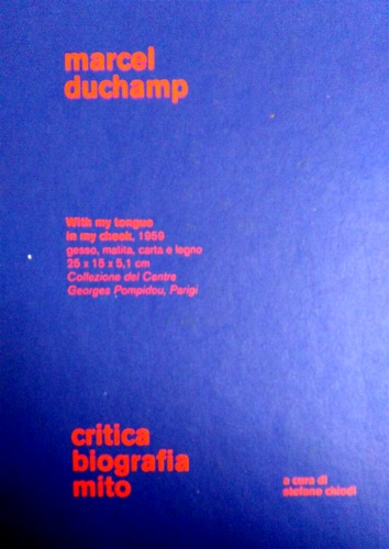 Marcel Duchamp. Critica Biografia Mito. - Chiodi,Stefano (a cura di).