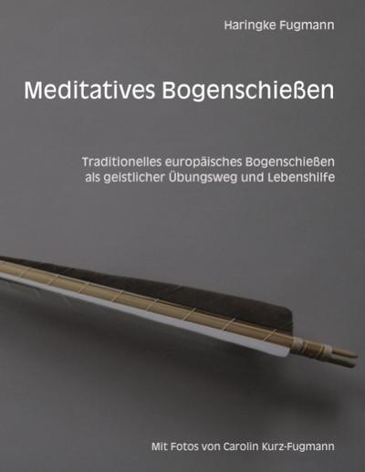 Meditatives Bogenschießen - Haringke Fugmann