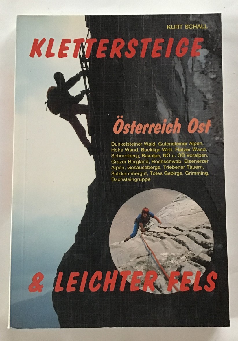 Klettersteige & leichter Fels Österreich Ost : Wiener Hausberge, Nieder- u. Oberösterreich, Steiermark, Salzburg ; über 100 Routen. - Schall, Kurt