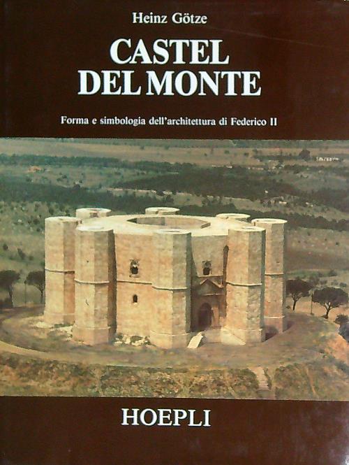 Castel del Monte: forma e simbologia dell'architettura di Federico II - Gotze, Heinz