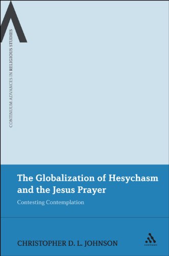 The Globalization of Hesychasm and the Jesus Prayer: Contesting Contemplation (Continuum Advances in Religious Studies) [Hardcover ] - Johnson, Christopher D.L.