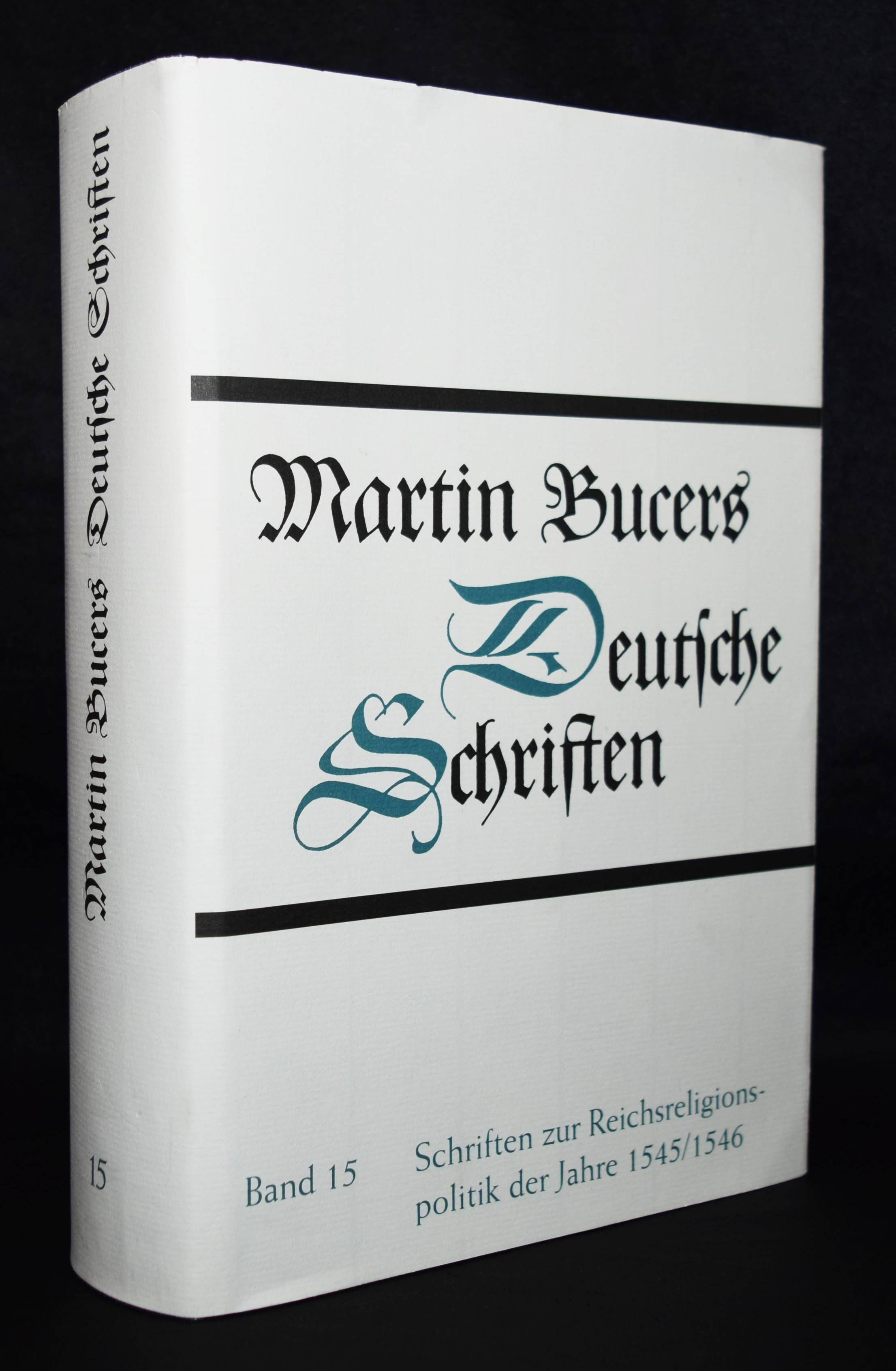 Martin Bucers deutsche Schriften. Band 15. Schriften zur Reichsreligionspolitik der Jahre 1545/1546. - Bucer, Martin.