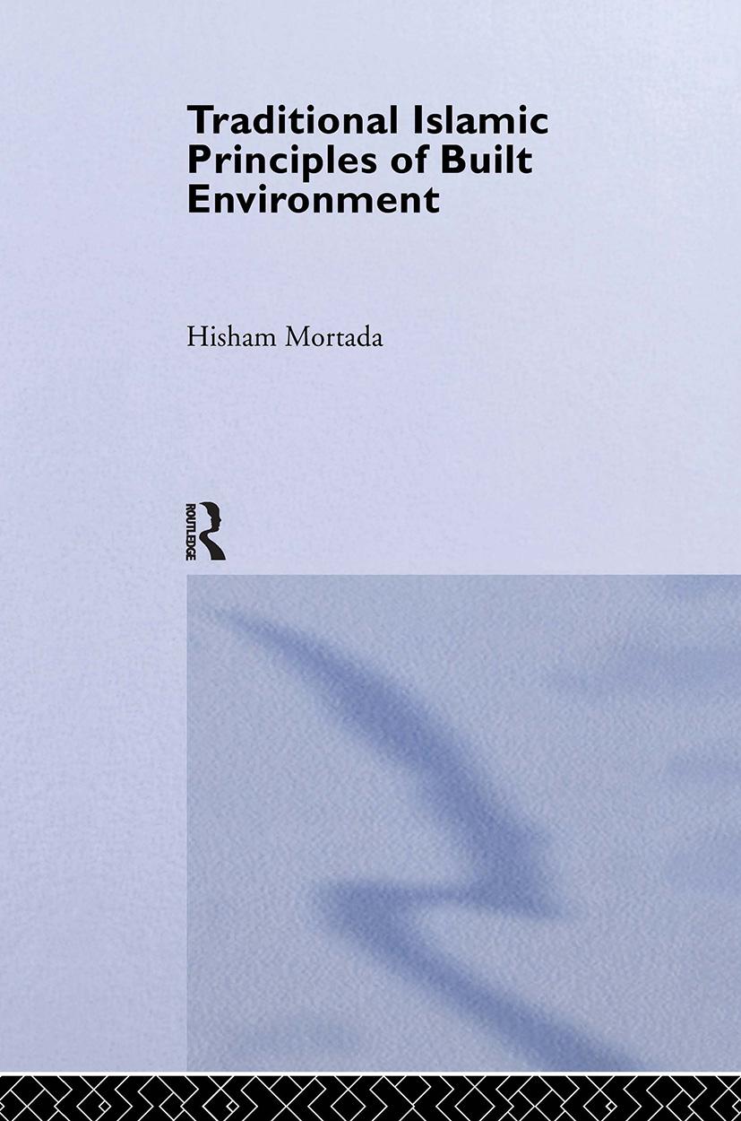 Mortada, H: Traditional Islamic Principles of Built Environm - Hisham Mortada