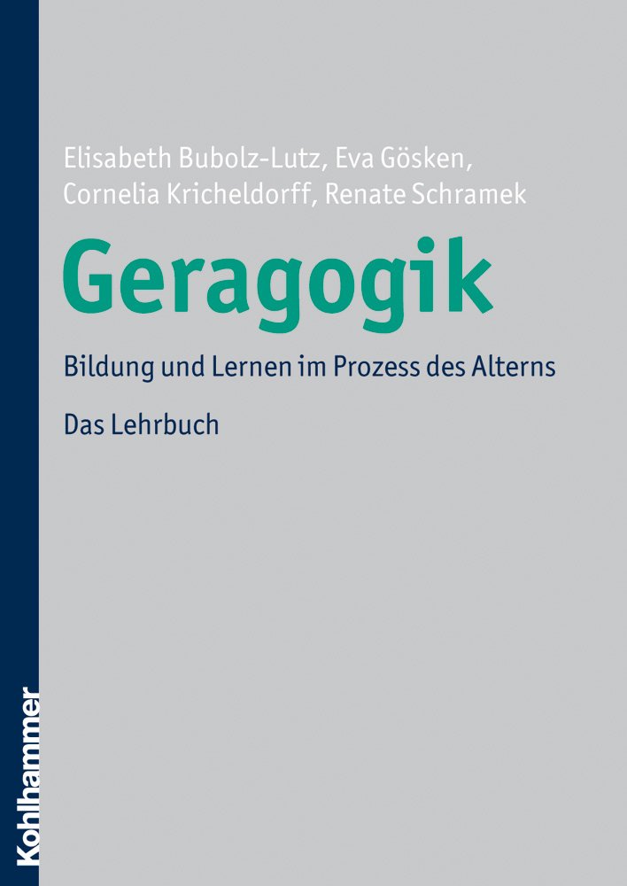 Geragogik: Bildung und Lernen im Prozess des Alterns. Das Lehrbuch. - Bubolz-Lutz, Elisabeth, Eva Gösken und Cornelia Kricheldorff