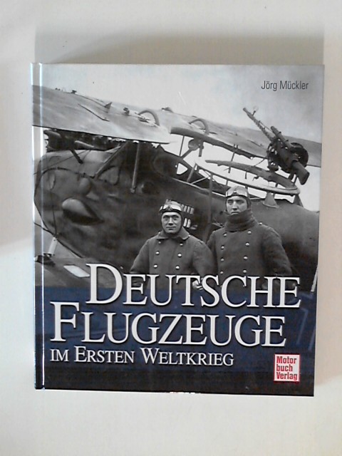 Deutsche Flugzeuge im Ersten Weltkrieg - Mückler, Jörg