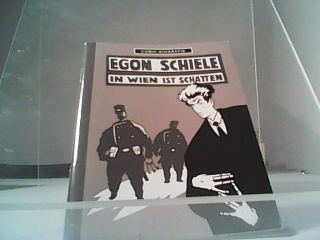 Egon Schiele : In Wien ist Schatten. Text: Willi Blöß ; Zeichnungen: Stefan F. / Comic-Biographie ; 10 - Blöß, Willi und Stefan (Künstler) F.