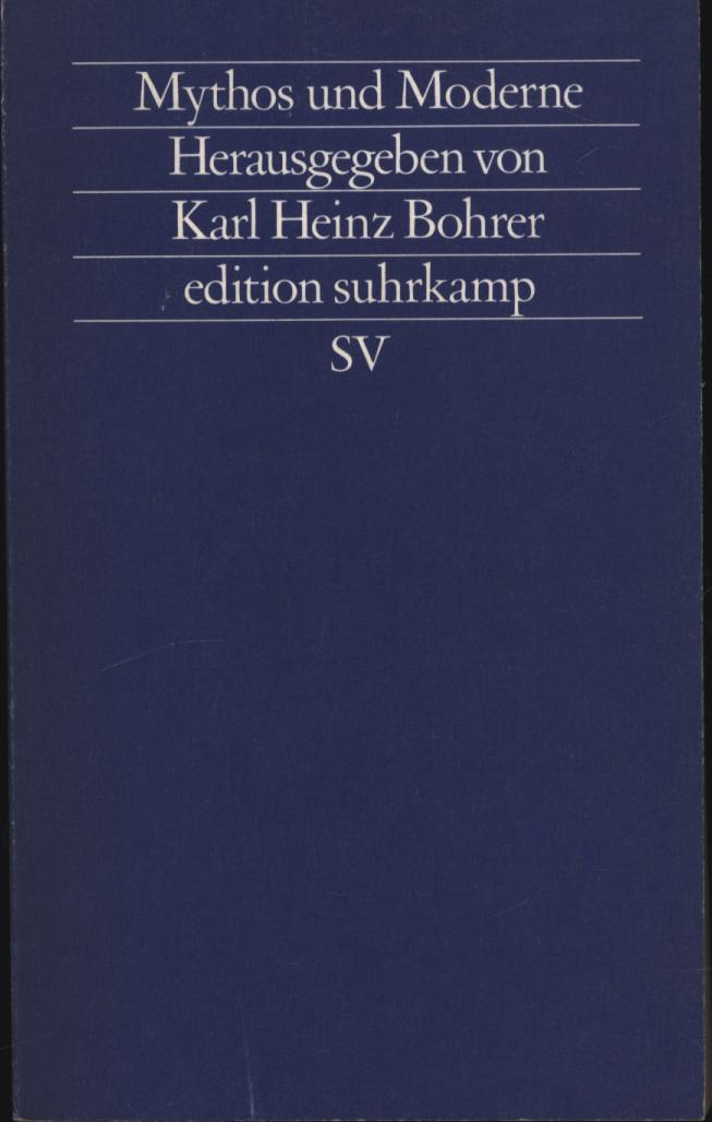 Edition Suhrkamp, Nr. 1144: Mythos und Moderne. Begriff und Bild einer Rekonstruktion - Karl Heinz Bohrer