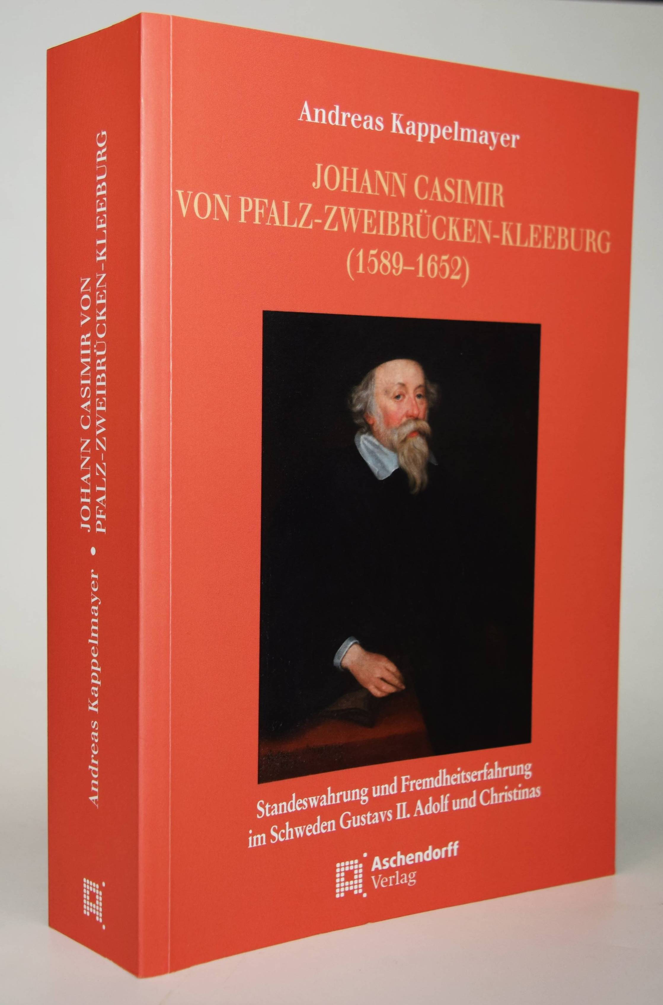 Johann Casimir von Pfalz-Zweibrücken-Kleeburg (1589-1652). Standeswahrung und Fremdheitserfahrung im Schweden Gustavs II. Adolf und Christinas. - Kappelmayer, Andreas.