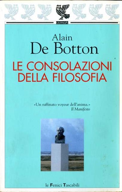 Le consolazioni della filosofia. - De Botton Alain (1969- , scrittore svizzero).