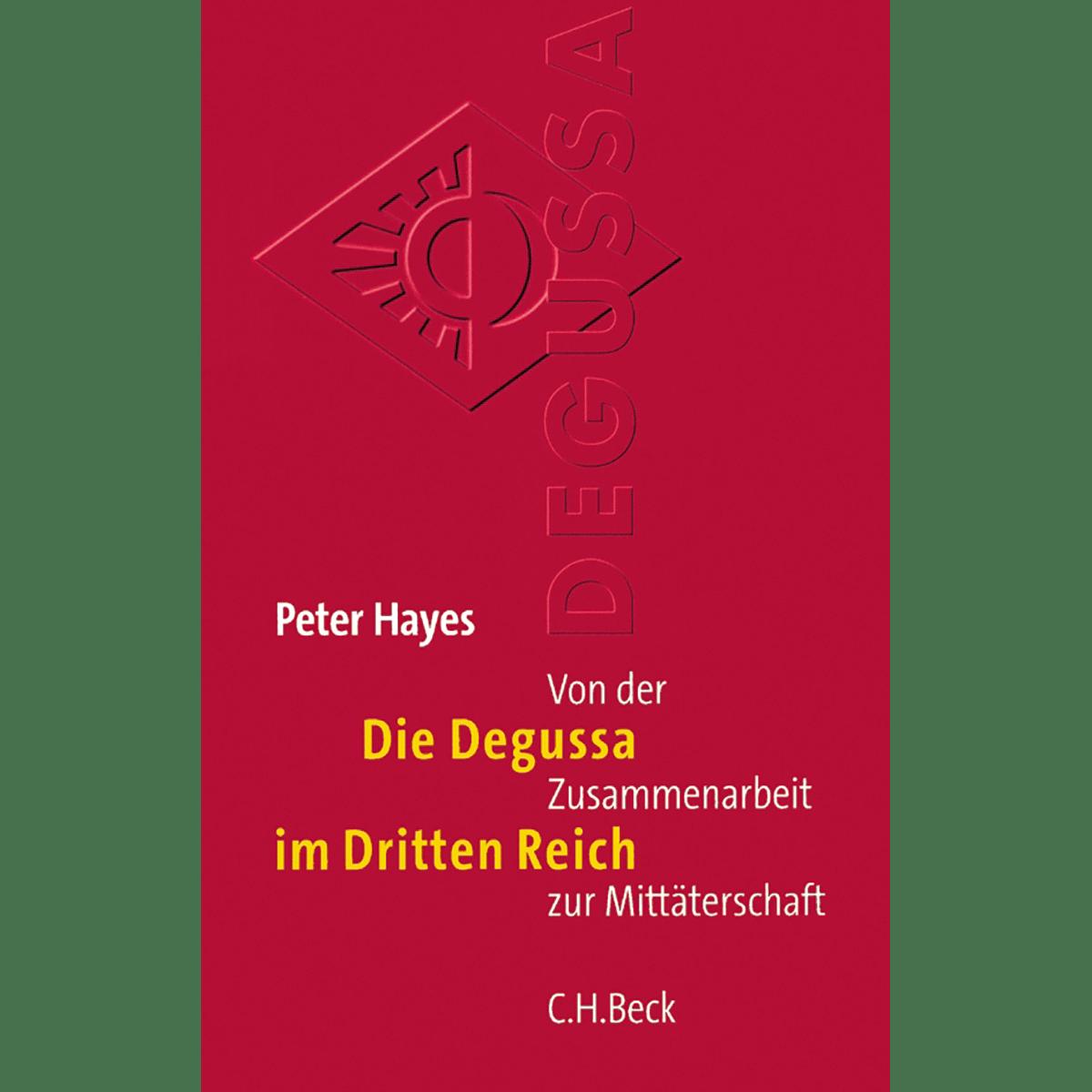 Die Degussa im Dritten Reich. Von der Zusammenarbeit zur Mittäterschaft. - Peter Hayes