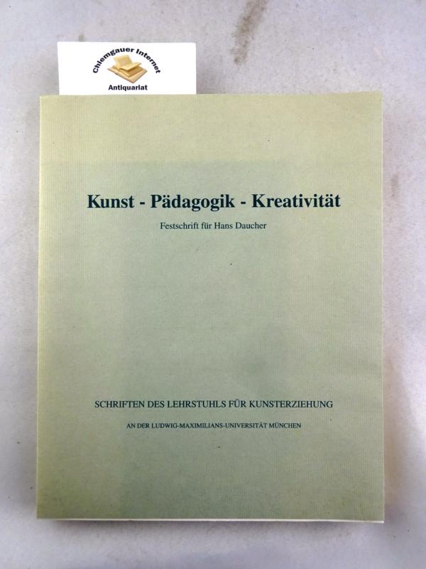 Kunst - Pädagogik - Kreativität : Festschrift für Hans Daucher. - Kehr, Wolfgang und Ernst Rebel (Hrsg.)