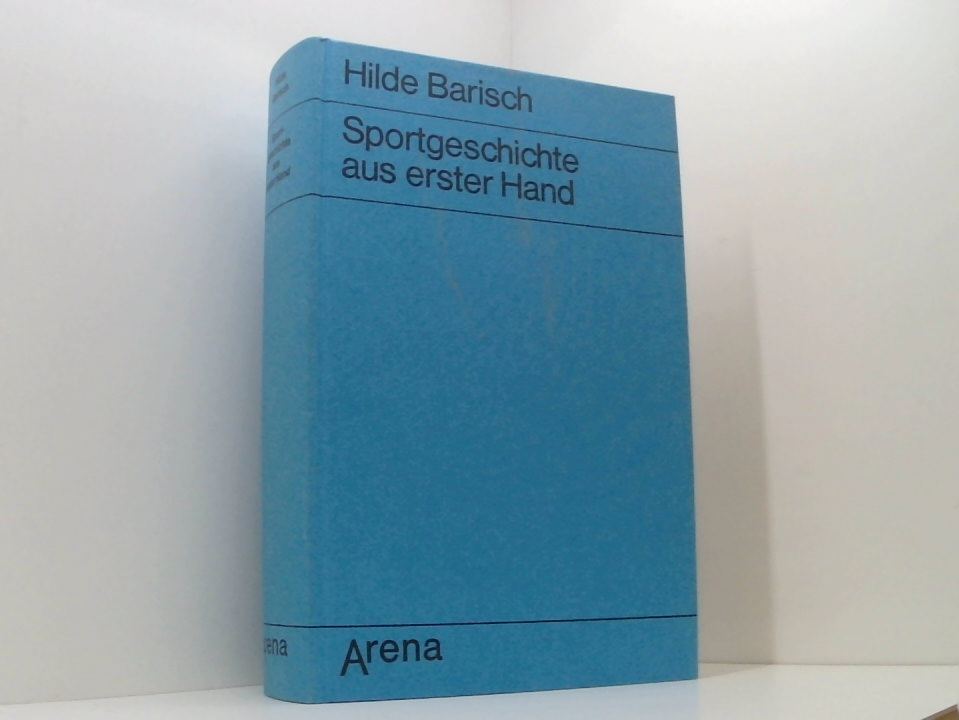 Sportgeschichte aus erster Hand Von d. Antike bis z. Olympiade 1972 in München. Berichte von Augenzeugen u. Zeitgenossen - Barisch, Hilde.